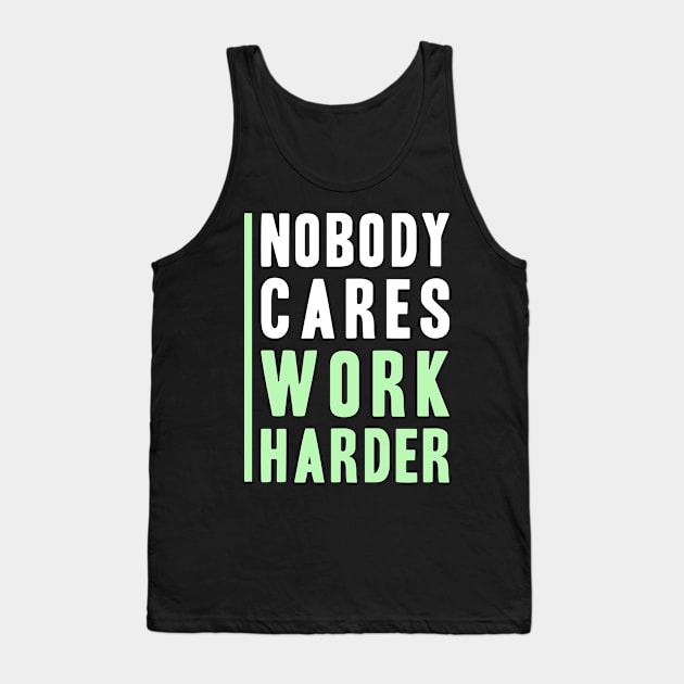 Nobody Cares, Work Harder Tank Top by adik